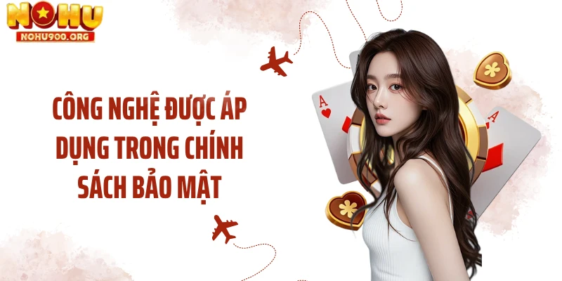 Công nghệ được áp dụng trong chính sách bảo mật