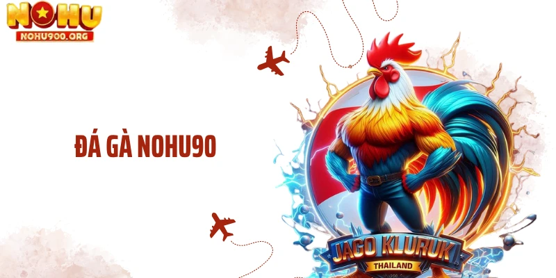 Đá Gà NOHU90 - Sức Nóng Từ Sàn Đấu Trực Tuyến Đỉnh Cao