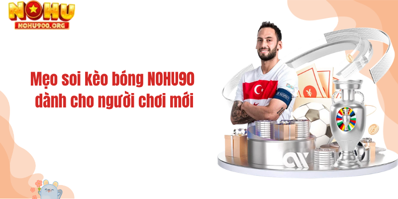 Mẹo soi kèo bóng NOHU90 dành cho người chơi mới