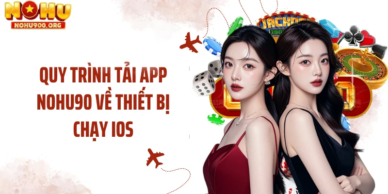 Quy trình tải app NOHU90 về thiết bị chạy IOS