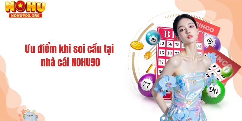 Ưu điểm khi soi cầu tại nhà cái NOHU90